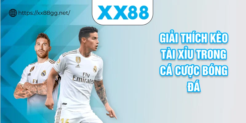 Giải thích kèo tài xỉu trong cá cược bóng đá