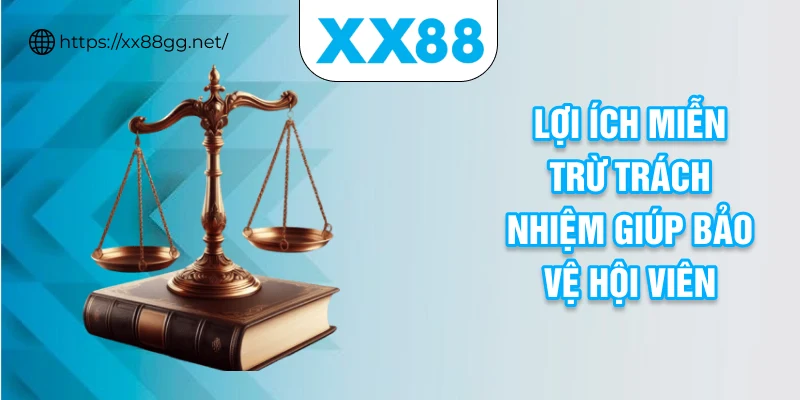 Lợi ích miễn trừ trách nhiệm giúp bảo vệ hội viên