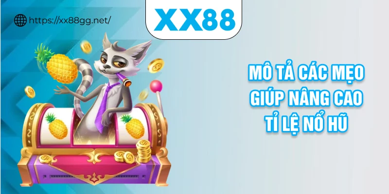 Mô tả các mẹo giúp nâng cao tỉ lệ nổ hũ