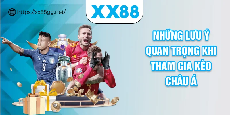 Những lưu ý quan trọng khi tham gia kèo châu Á