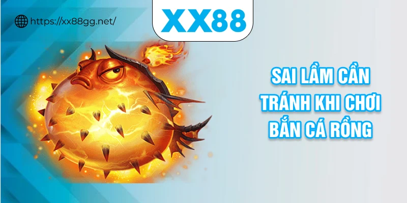 Sai lầm cần tránh khi chơi bắn cá rồng