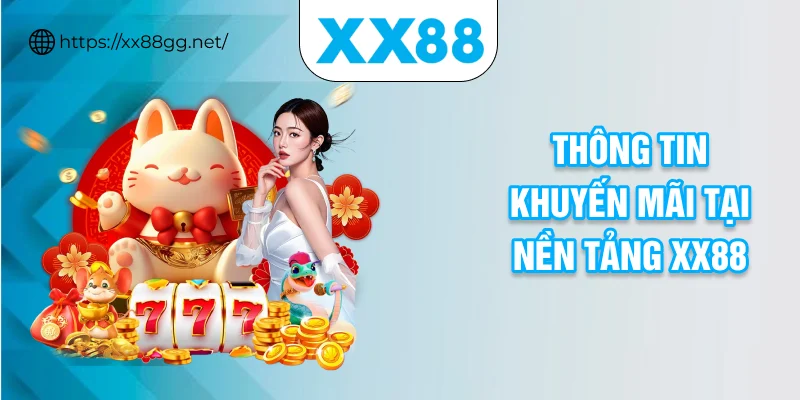 Thông tin khuyến mãi tại nền tảng XX88
