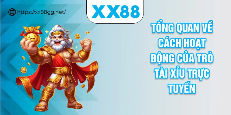 Tổng quan về cách hoạt động của trò tài xỉu trực tuyến