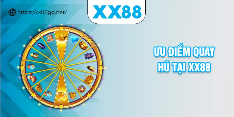 Ưu điểm quay hũ tại XX88
