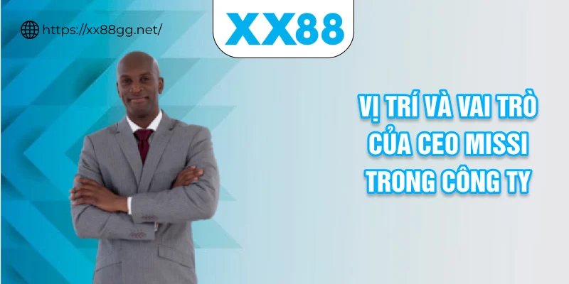 Vị trí và vai trò của CEO MISSI trong công ty